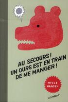 Couverture du livre « Au secours ! un ours est en train de me manger ! » de Mykle Hansen aux éditions Wombat