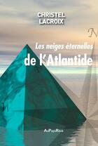 Couverture du livre « Les neiges éternelles de l'Atlantide » de Christel Lacroix aux éditions Au Pays Reve