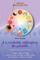 Couverture du livre « La véritable utilisation du pendule ; «toujours une réponse exacte» (3e édition) » de Werner Giessing aux éditions Bruno De Nys