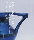 Couverture du livre « Unearthed : 20th century ceramic art from Portugal » de Pedro Moura Carvalho aux éditions Arnoldsche