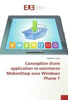 Couverture du livre « Conception d'une application m-commerce mobeeshop sous windows phone 7 » de Ben Salem Hajer aux éditions Editions Universitaires Europeennes