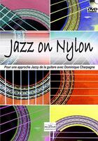Couverture du livre « Jazz on nylon pour guitare » de Charpagne Dominique aux éditions Delatour