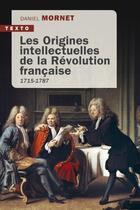 Couverture du livre « Les origines intellectuelles de la Révolution française : 1715-1787 » de Daniel Mornet aux éditions Tallandier