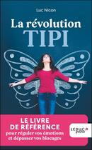 Couverture du livre « La révolution tipi : régulez vos émotions, dépassez vos blocages » de Luc Nicon aux éditions Leduc
