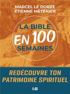 Couverture du livre « La bible en 100 semaines : Redécouvre ton patrimoine spirituel » de Marcel Le Dorze aux éditions Des Beatitudes