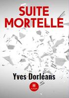 Couverture du livre « Suite mortelle » de Yves Dorleans aux éditions Le Lys Bleu