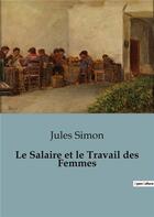 Couverture du livre « Le Salaire et le Travail des Femmes » de Jules Simon aux éditions Shs Editions