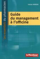 Couverture du livre « Guide du management a l'officine » de Fabiole Moreddu aux éditions Moniteur Des Pharmacies