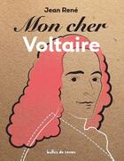 Couverture du livre « Mon cher Voltaire » de Jean Rene aux éditions Bulles De Savon