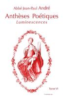 Couverture du livre « Vi - t06 - antheses poetiques vi - luminescences » de Jean Paul Andre Abbe aux éditions Ibacom