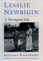 Couverture du livre « Lesslie Newbigin: A Theological Life » de Wainwright Geoffrey aux éditions Oxford University Press Usa