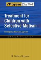 Couverture du livre « Treatment for Children with Selective Mutism: An Integrative Behaviora » de Bergman R Lindsey aux éditions Oxford University Press Usa