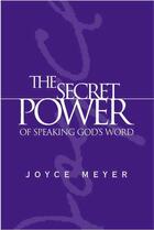 Couverture du livre « THE SECRET POWER OF SPEAKING GOD''S WORD » de Joyce Meyer aux éditions Grand Central