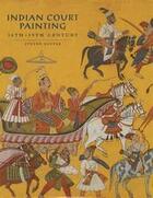 Couverture du livre « Indian court painting 16th-19th century » de Kossak Steven aux éditions Thames & Hudson