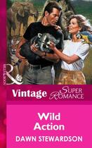 Couverture du livre « Wild Action (Mills & Boon Vintage Superromance) » de Dawn Stewardson aux éditions Mills & Boon Series