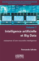 Couverture du livre « Intelligence artificielle et Big Data ; naissance d'une nouvelle intelligence » de Fernando Iafrate aux éditions Iste