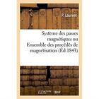 Couverture du livre « Systeme des passes magnetiques ou ensemble des procedes de magnetisation » de Laurent aux éditions Hachette Bnf