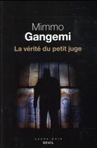 Couverture du livre « La vérité du petit juge » de Mimmo Gangemi aux éditions Seuil