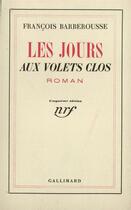 Couverture du livre « Les jours aux volets clos » de Francois Barberousse aux éditions Gallimard