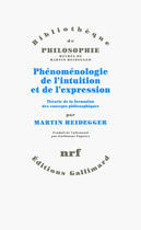 Couverture du livre « Phénoménologie de l'intuition et de l'expression ; théorie de la formation des concepts philosophiques » de Martin Heidegger aux éditions Gallimard