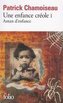 Couverture du livre « Une enfance créole Tome 1 ; antan d'enfance » de Patrick Chamoiseau aux éditions Gallimard