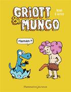 Couverture du livre « Griott et Mungo Tome 1 : maman ?! » de Nikola Witko et Nena aux éditions Flammarion