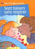 Couverture du livre « Sept baisers sans respirer - - humour garanti, junior des 7/8ans » de Patricia Maclachlan aux éditions Flammarion