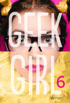 Couverture du livre « Geek girl Tome 6 » de Holly Smale aux éditions Nathan