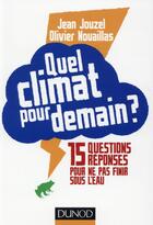 Couverture du livre « Quel climat pour demain ? 15 questions/réponses » de Olivier Nouaillas et Jean Jouzel aux éditions Dunod
