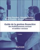 Couverture du livre « Guide de la gestion financière des établissements sociaux et médico-sociaux (3e édition) » de Pierre Paucher et Arnaud Vinsonneau et Valentin Dolige et Remi Prunier aux éditions Dunod