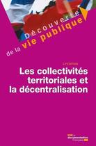 Couverture du livre « Les collectivités territoriales et la décentralisation (12e édition) » de Documentation Francaise aux éditions Documentation Francaise