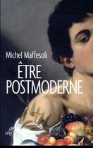 Couverture du livre « Être postmoderne » de Michel Maffesoli aux éditions Cerf