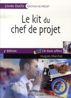 Couverture du livre « Le kit du chef de projet (3e édition) » de Marchat H aux éditions Organisation