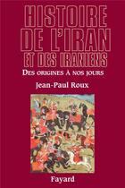 Couverture du livre « Histoire de l'Iran et des Iraniens » de Jean-Paul Roux aux éditions Fayard