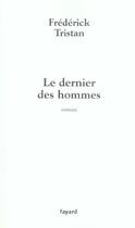 Couverture du livre « Le dernier des hommes » de Frederick Tristan aux éditions Fayard