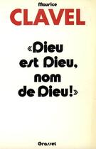 Couverture du livre « Dieu est Dieu, nom de Dieu ! » de Maurice Clavel aux éditions Grasset Et Fasquelle