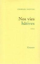 Couverture du livre « Nos vies hâtives » de Charles Dantzig aux éditions Grasset