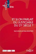 Couverture du livre « Et si on parlait du justiciable du 21e siècle ? » de Soraya Amrani-Mekki aux éditions Dalloz
