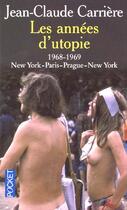 Couverture du livre « Les Annees D'Utopie ; 1968-1969 : New York-Paris-Prague-New York » de Jean-Claude Carriere aux éditions Pocket