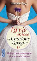 Couverture du livre « La vie épicée de Charlotte Lavigne t.2 ; bulles de champagne et sucre à la crème » de Nathalie Roy aux éditions Pocket