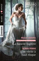 Couverture du livre « La fiancée fugitive ; une vérité à haut risque » de Paula Graves et Robin Perini aux éditions Harlequin
