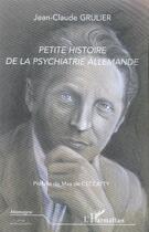 Couverture du livre « Petite histoire de la psychiatrie allemande » de Jean-Claude Grulier aux éditions L'harmattan