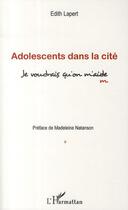 Couverture du livre « Adolescents dans la cité ; je voudrais qu'on m'aide » de Edith Lapert aux éditions L'harmattan