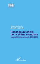 Couverture du livre « Passage au crible de la scène mondiale ; l'actualité internationale 2009-2010 » de Josepha Laroche aux éditions L'harmattan