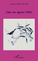 Couverture du livre « Une vie apres l'AVC » de Christine Airiau-Leclair aux éditions L'harmattan