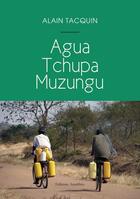 Couverture du livre « Agua tchupa muzungu » de Alain Tacquin aux éditions Amalthee