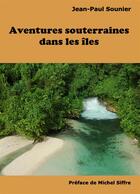 Couverture du livre « Aventures souterraines dans les îles » de Jean-Paul Sounier aux éditions Books On Demand