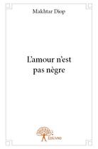 Couverture du livre « L'amour n'est pas nègre » de Makhtar Diop aux éditions Edilivre