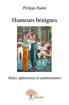 Couverture du livre « Humeurs bénignes » de Philippe Badot aux éditions Edilivre