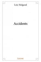 Couverture du livre « Accidents » de Loic Halgand aux éditions Edilivre